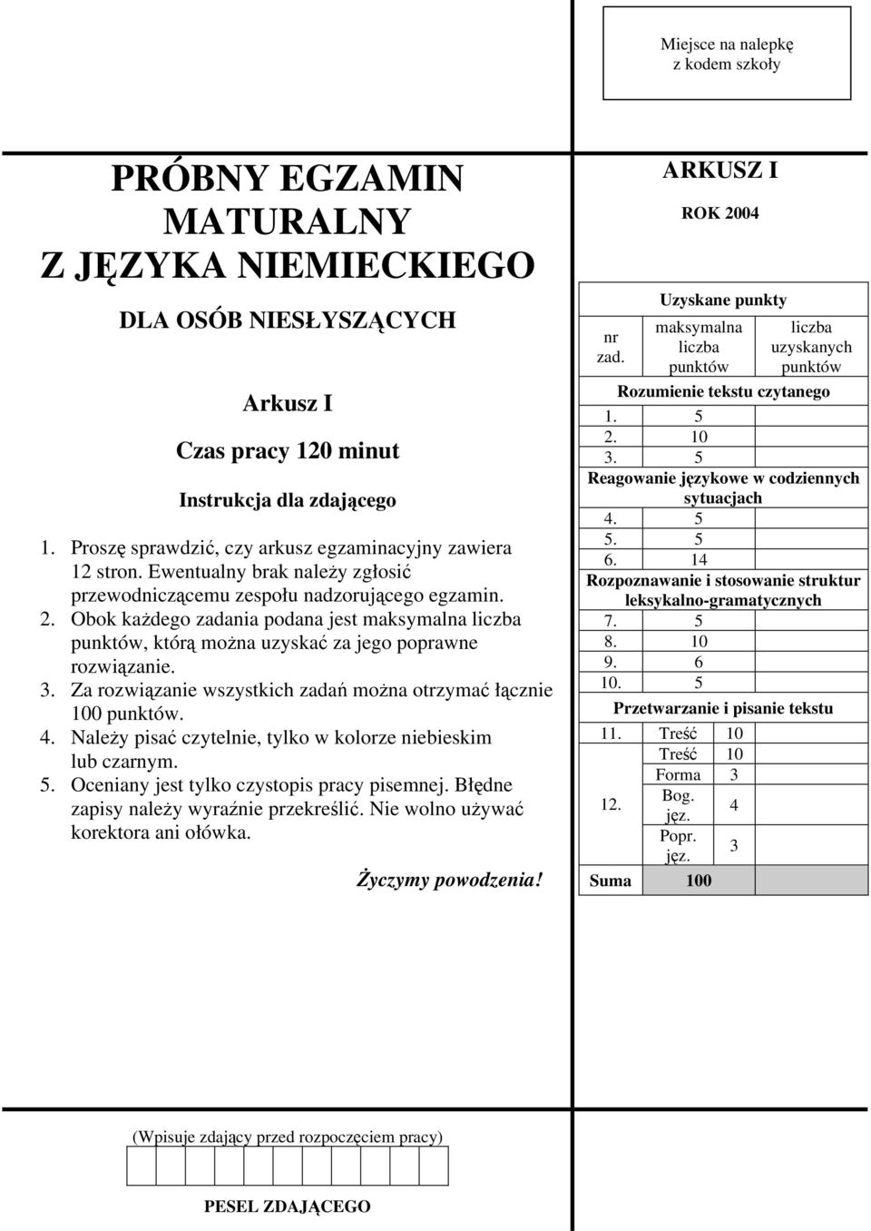 Obok każdego zadania podana jest maksymalna liczba punktów, którą można uzyskać za jego poprawne rozwiązanie. 3. Za rozwiązanie wszystkich zadań można otrzymać łącznie 100 punktów. 4.