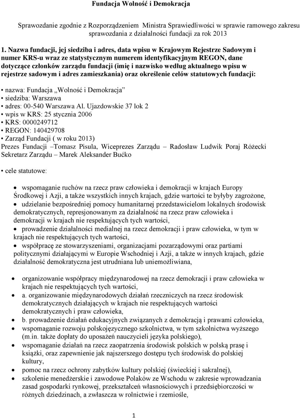 nazwisko według aktualnego wpisu w rejestrze sadowym i adres zamieszkania) oraz określenie celów statutowych fundacji: nazwa: Fundacja Wolność i Demokracja siedziba: Warszawa adres: 00-540 Warszawa