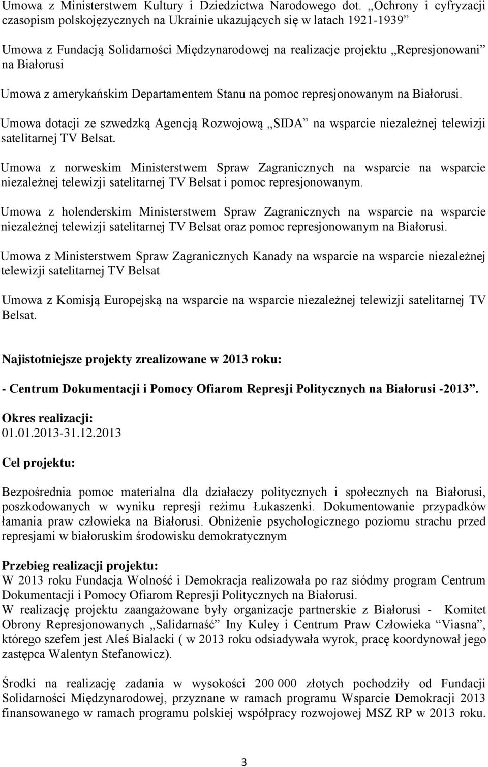 amerykańskim Departamentem Stanu na pomoc represjonowanym na Białorusi. Umowa dotacji ze szwedzką Agencją Rozwojową SIDA na wsparcie niezależnej telewizji satelitarnej TV Belsat.