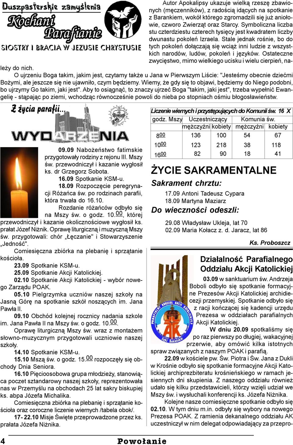 Stale jednak rośnie, bo do tych pokoleń dołączają się wciąż inni ludzie z wszystkich narodów, ludów, pokoleń i języków. Ostateczne zwycięstwo, mimo wielkiego ucisku i wielu cierpień, należy do nich.