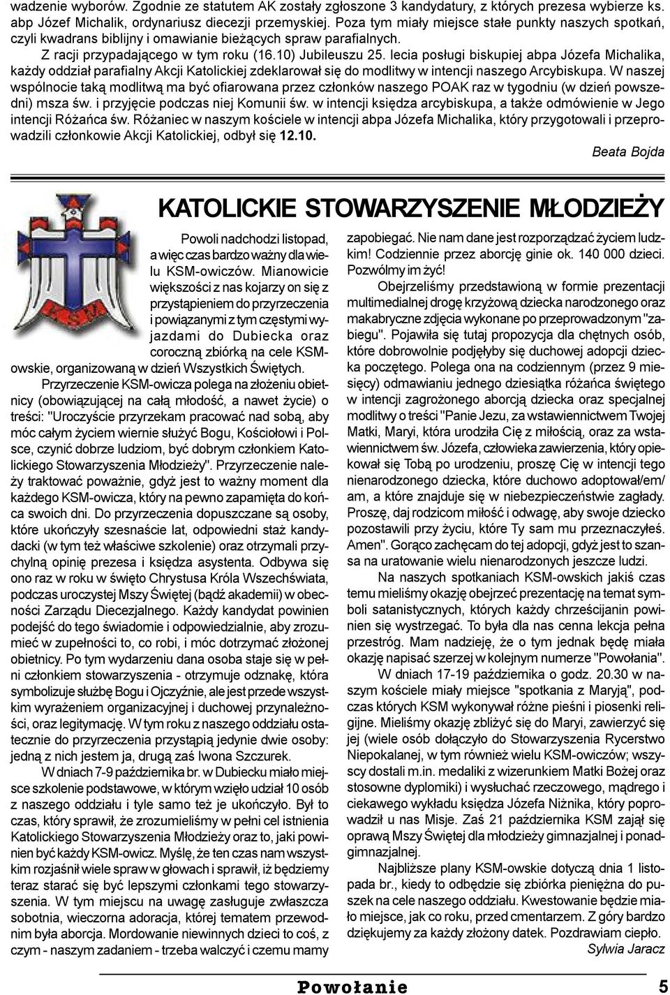 lecia posługi biskupiej abpa Józefa Michalika, każdy oddział parafialny Akcji Katolickiej zdeklarował się do modlitwy w intencji naszego Arcybiskupa.