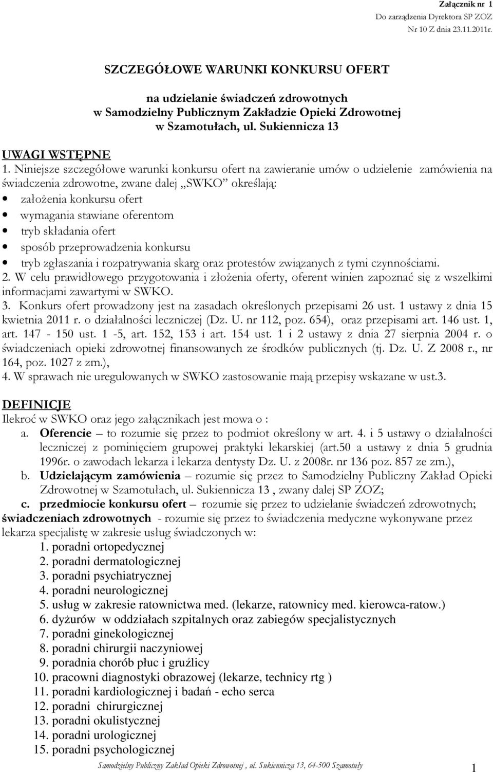 Niniejsze szczegółowe warunki konkursu ofert na zawieranie umów o udzielenie zamówienia na świadczenia zdrowotne, zwane dalej SWKO określają: załoŝenia konkursu ofert wymagania stawiane oferentom