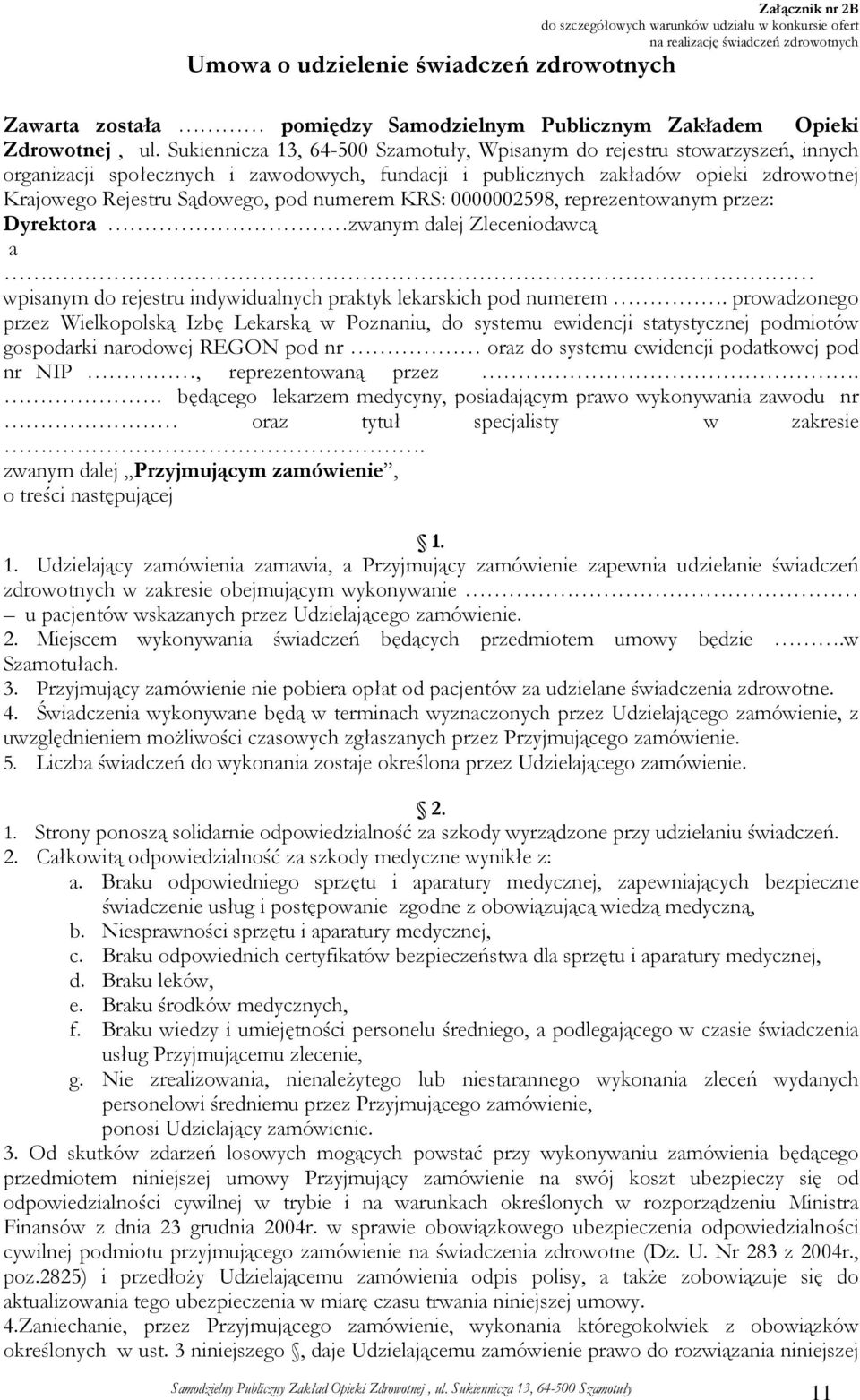 Sukiennicza 13, 64-500 Szamotuły, Wpisanym do rejestru stowarzyszeń, innych organizacji społecznych i zawodowych, fundacji i publicznych zakładów opieki zdrowotnej Krajowego Rejestru Sądowego, pod