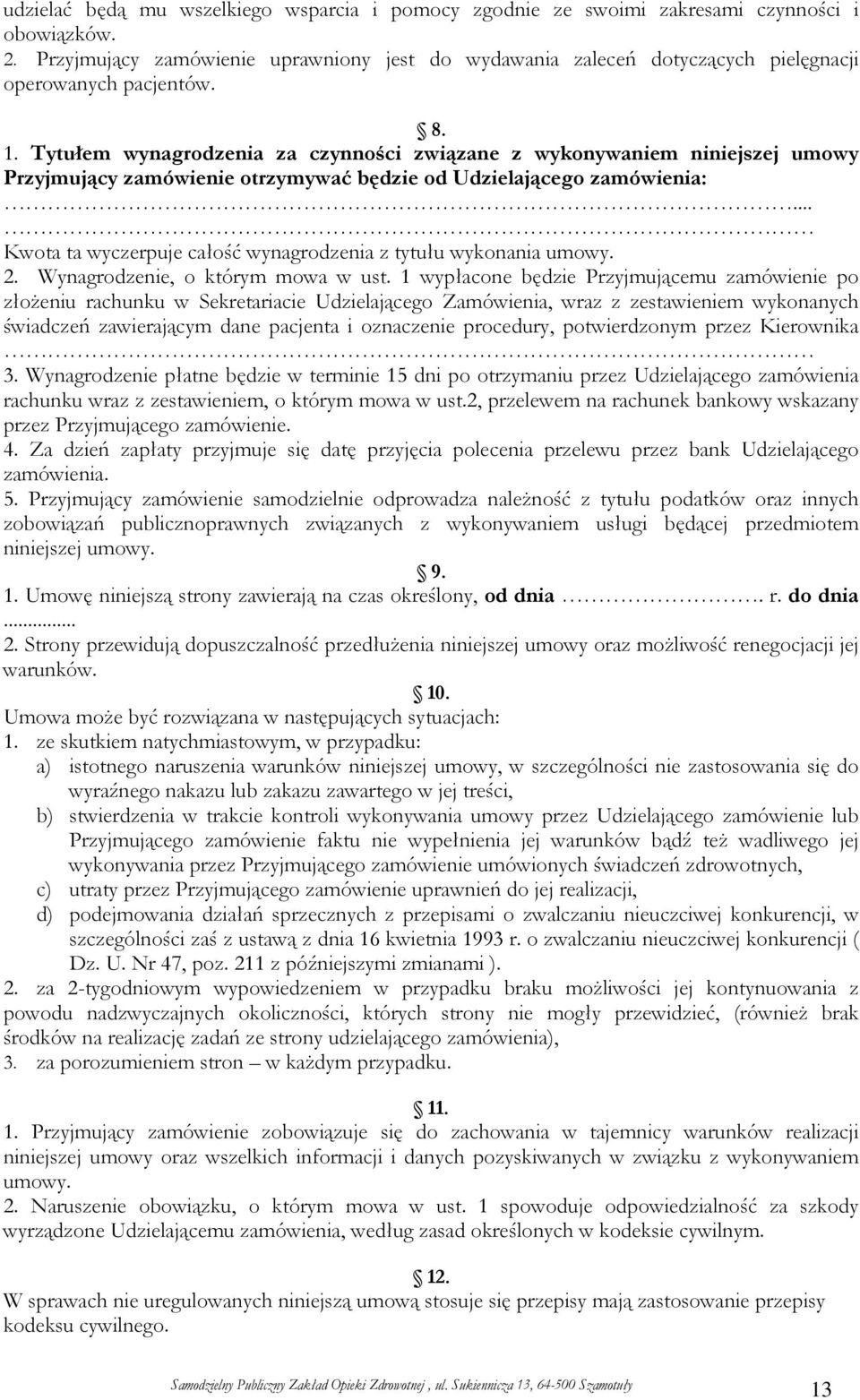 Tytułem wynagrodzenia za czynności związane z wykonywaniem niniejszej umowy Przyjmujący zamówienie otrzymywać będzie od Udzielającego zamówienia:.