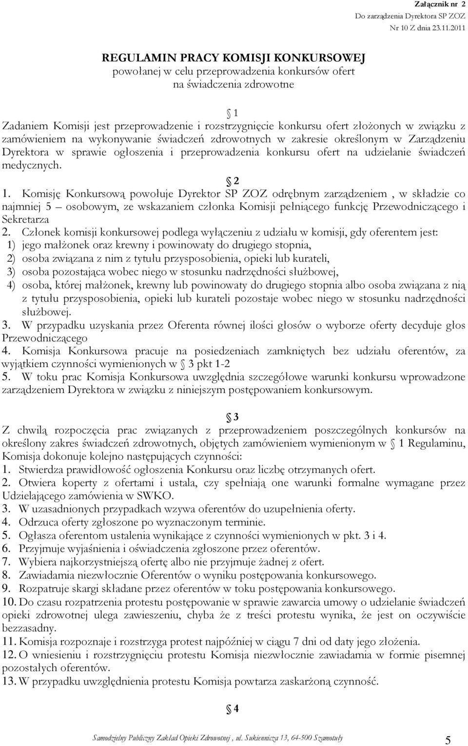 związku z zamówieniem na wykonywanie świadczeń zdrowotnych w zakresie określonym w Zarządzeniu Dyrektora w sprawie ogłoszenia i przeprowadzenia konkursu ofert na udzielanie świadczeń medycznych. 2 1.