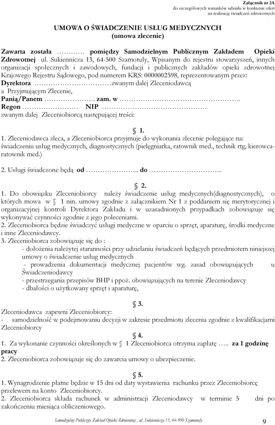 Sukiennicza 13, 64-500 Szamotuły, Wpisanym do rejestru stowarzyszeń, innych organizacji społecznych i zawodowych, fundacji i publicznych zakładów opieki zdrowotnej Krajowego Rejestru Sądowego, pod