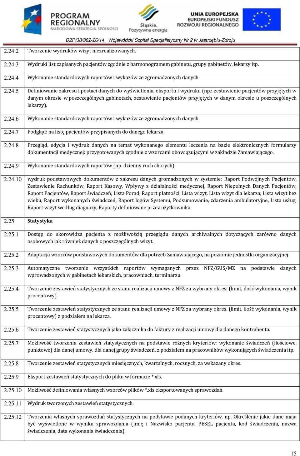 : zestawienie pacjentów przyjętych w danym okresie w poszczególnych gabinetach, zestawienie pacjentów przyjętych w danym okresie u poszczególnych lekarzy). 2.24.