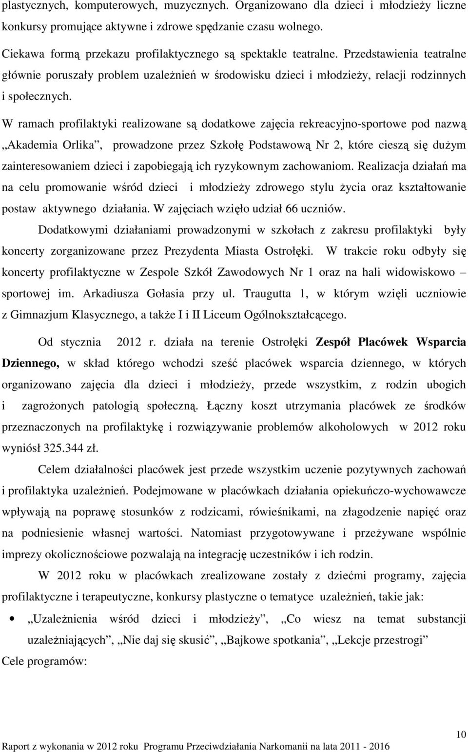 W ramach profilaktyki realizowane są dodatkowe zajęcia rekreacyjno-sportowe pod nazwą Akademia Orlika, prowadzone przez Szkołę Podstawową Nr 2, które cieszą się dużym zainteresowaniem dzieci i