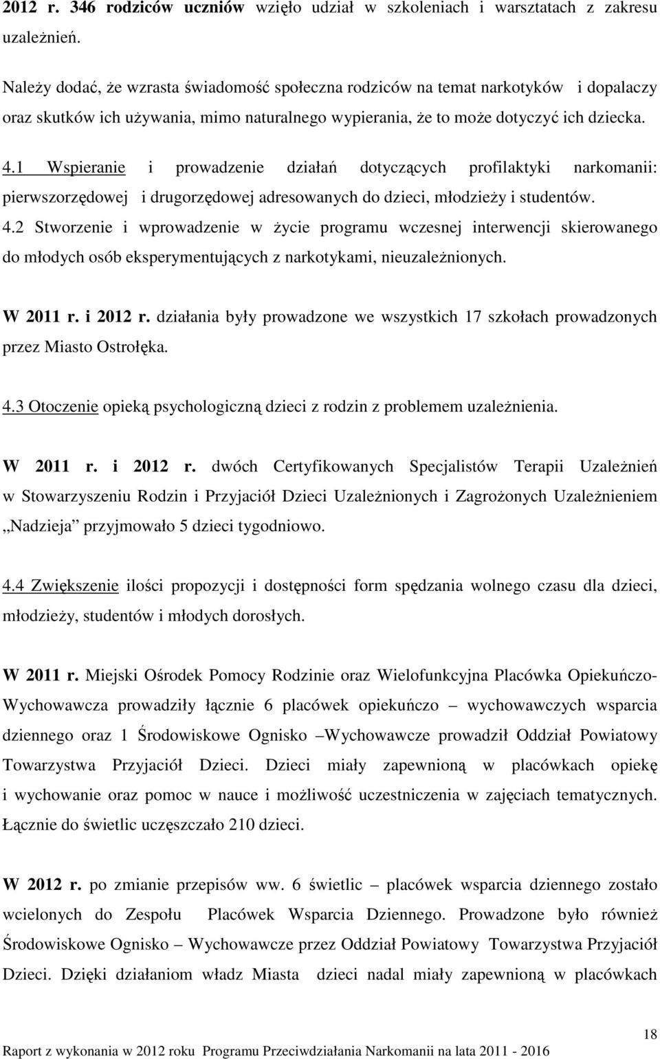 1 Wspieranie i prowadzenie działań dotyczących profilaktyki narkomanii: pierwszorzędowej i drugorzędowej adresowanych do dzieci, młodzieży i studentów. 4.