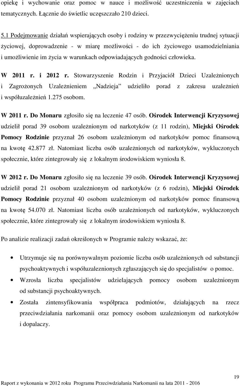 warunkach odpowiadających godności człowieka. W 2011 r. i 2012 r.