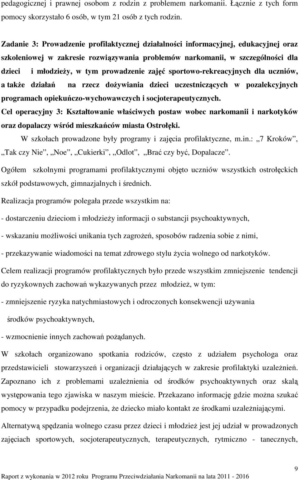 prowadzenie zajęć sportowo-rekreacyjnych dla uczniów, a także działań na rzecz dożywiania dzieci uczestniczących w pozalekcyjnych programach opiekuńczo-wychowawczych i socjoterapeutycznych.