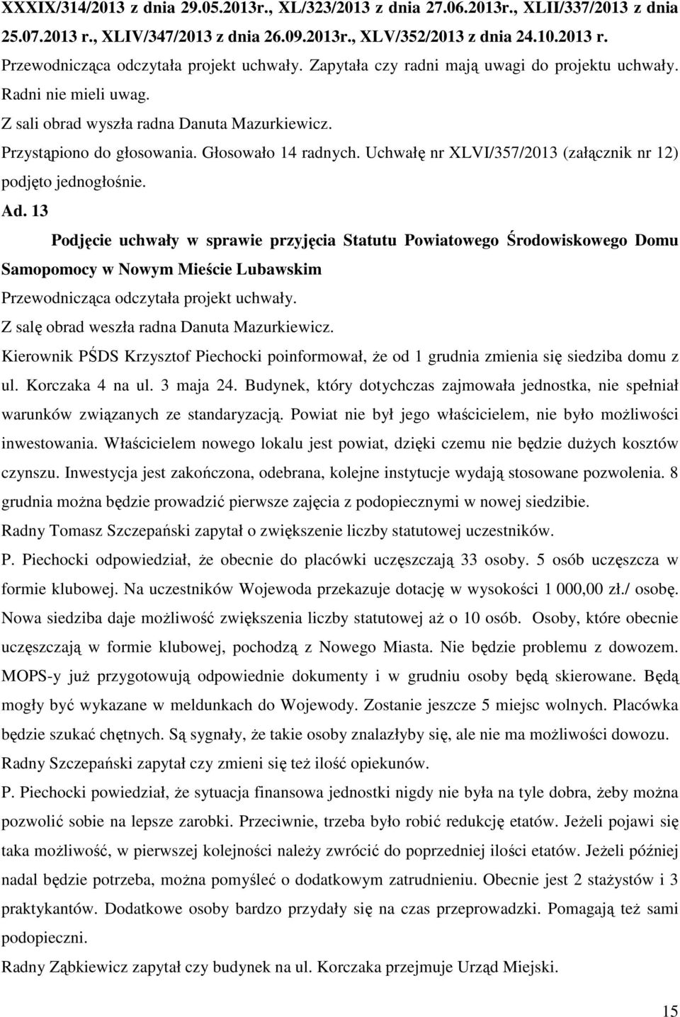 Uchwałę nr XLVI/357/2013 (załącznik nr 12) podjęto jednogłośnie. Ad.