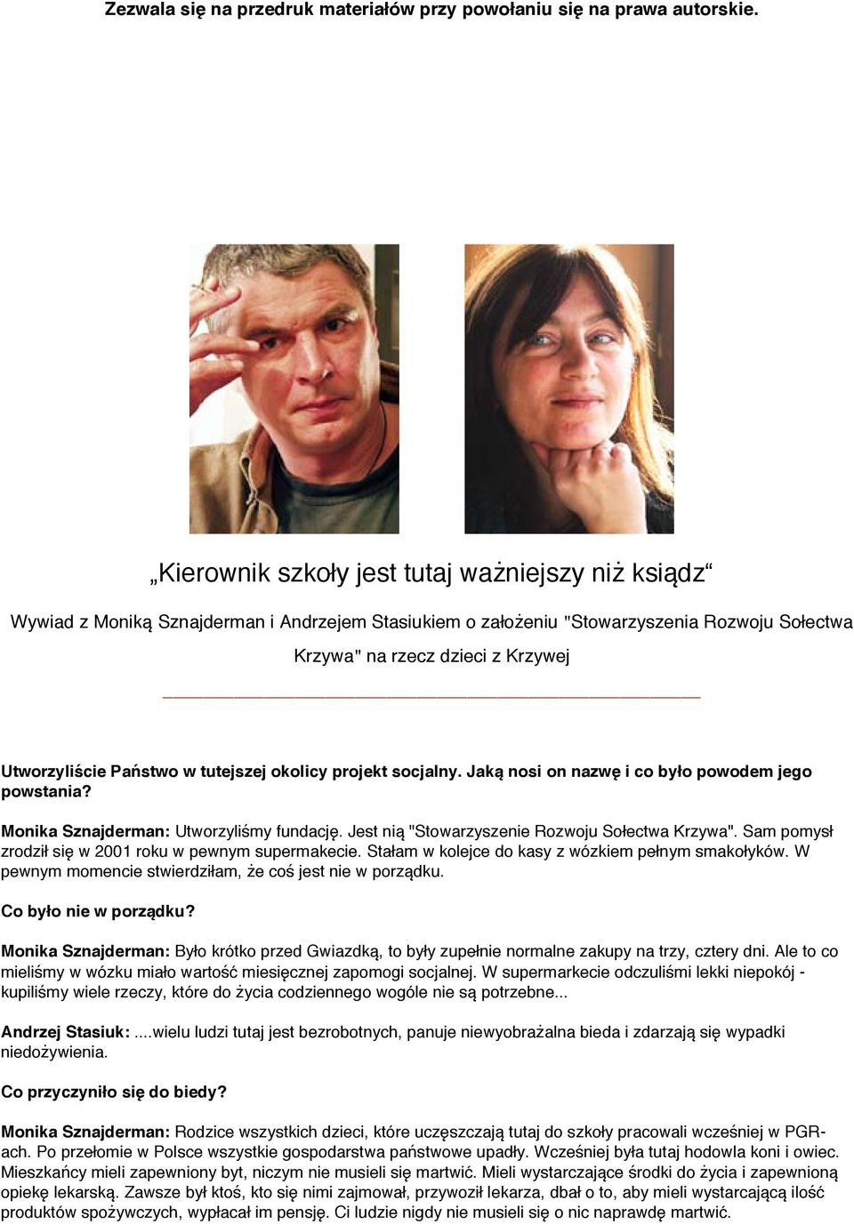 Państwo w tutejszej okolicy projekt socjalny. Jaką nosi on nazwę i co było powodem jego powstania? Monika Sznajderman: Utworzyliśmy fundację. Jest nią "Stowarzyszenie Rozwoju Sołectwa Krzywa".