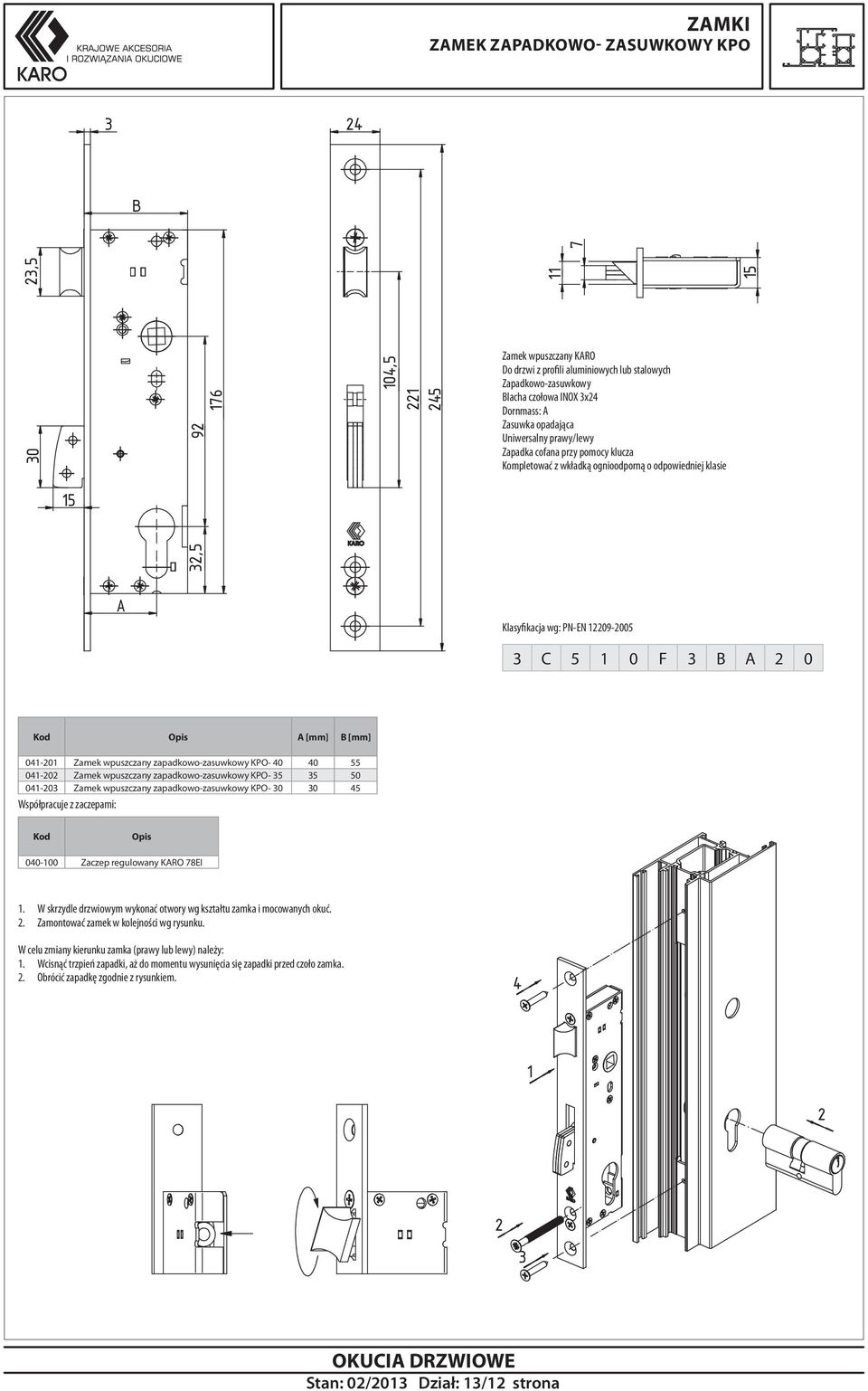 0 0 55 0-0 Zamek wpuszczany zapadkowo-zasuwkowy KPO- 5 5 50 0-0 Zamek wpuszczany zapadkowo-zasuwkowy KPO- 0 0 5 Kod Opis 00-00 Zaczep regulowany KRO 78EI.