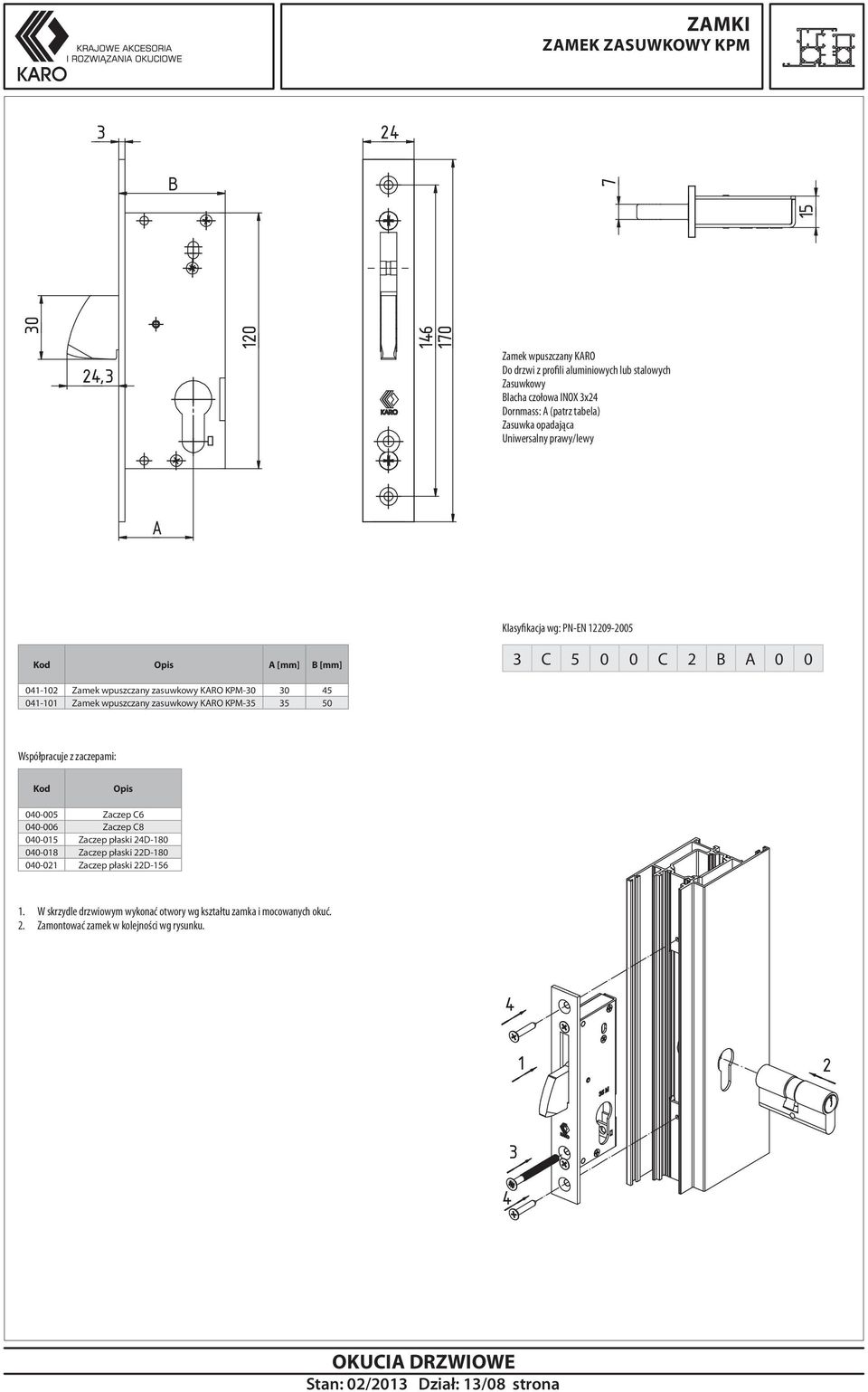 Zamek wpuszczany zasuwkowy KRO KPM-5 5 50 Kod Opis 00-005 Zaczep C6 00-006 Zaczep C8 00-0 Zaczep płaski D-80 00-08 Zaczep płaski D-80 00-0 Zaczep płaski