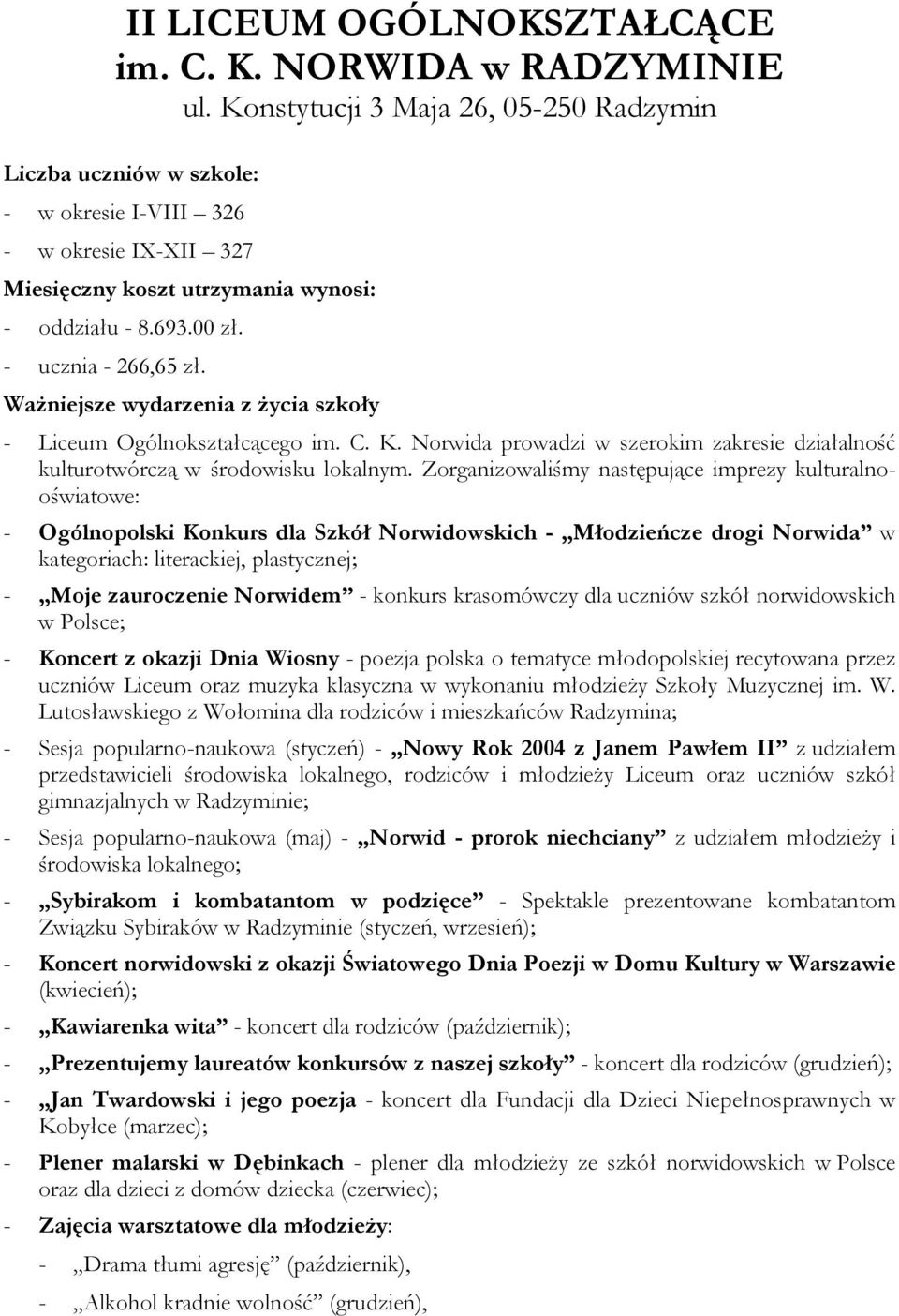 Ważniejsze wydarzenia z życia szkoły - Liceum Ogólnokształcącego im. C. K. Norwida prowadzi w szerokim zakresie działalność kulturotwórczą w środowisku lokalnym.