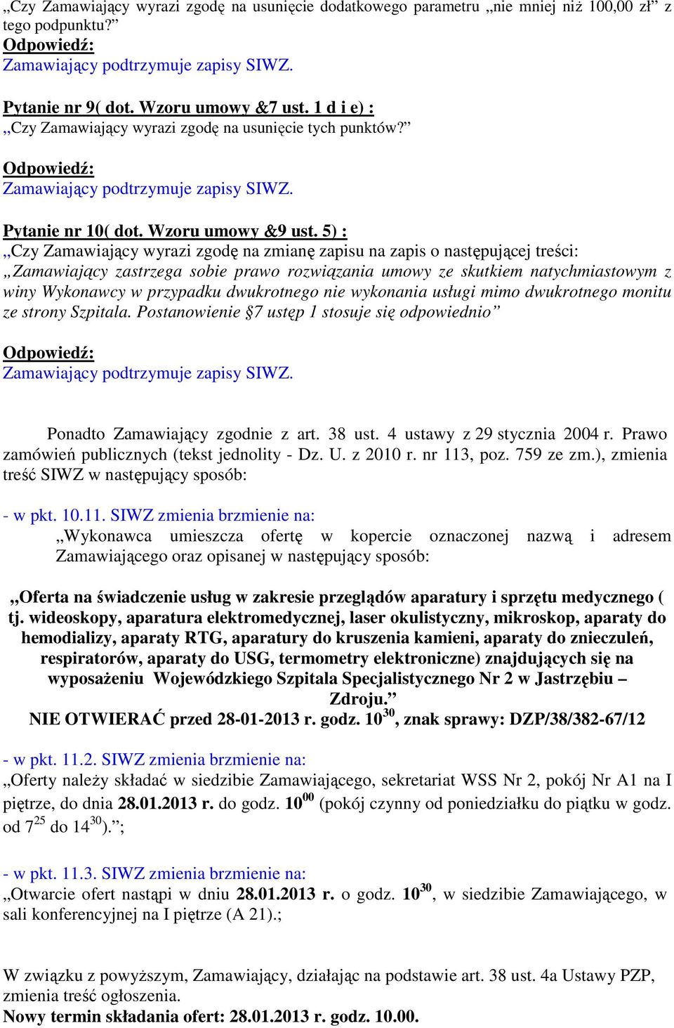 5) : Czy Zamawiający wyrazi zgodę na zmianę zapisu na zapis o następującej treści: Zamawiający zastrzega sobie prawo rozwiązania umowy ze skutkiem natychmiastowym z winy Wykonawcy w przypadku