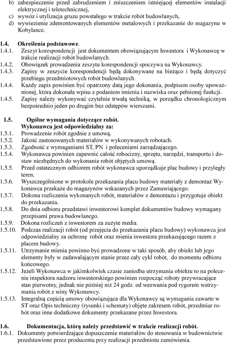 1.4.2. Obowiązek prowadzenia zeszytu korespondencji spoczywa na Wykonawcy. 1.4.3.