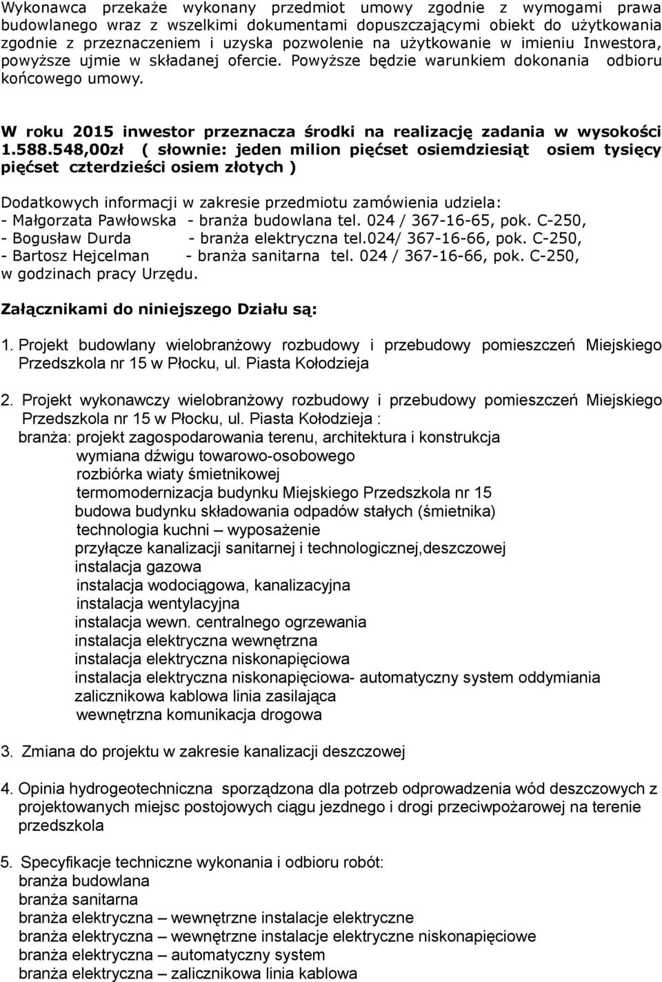 W roku 2015 inwestor przeznacza środki na realizację zadania w wysokości 1.588.