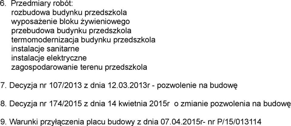 terenu przedszkola 7. Decyzja nr 107/2013 z dnia 12.03.2013r - pozwolenie na budowę 8.