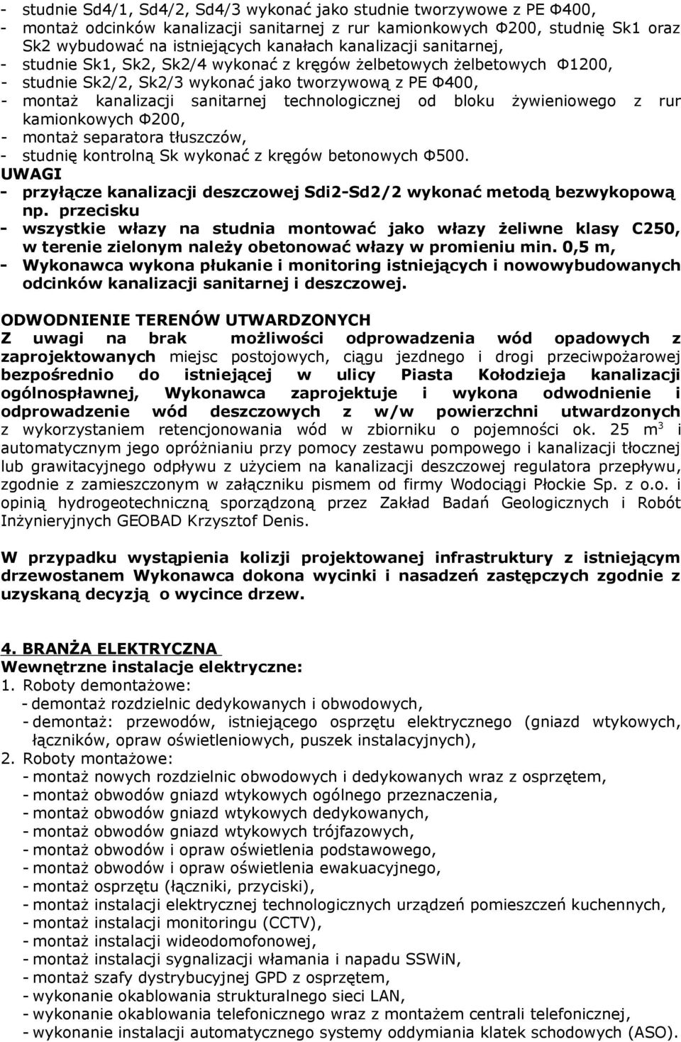 technologicznej od bloku żywieniowego z rur kamionkowych Φ200, - montaż separatora tłuszczów, - studnię kontrolną Sk wykonać z kręgów betonowych Φ500.