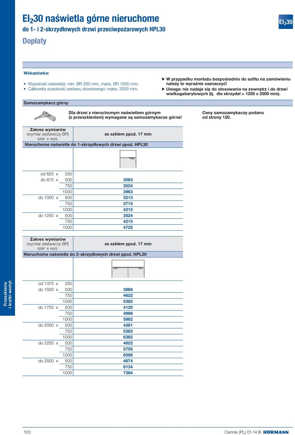 Uwaga: nie nadaje się do stosowania na zewnątrz i do drzwi wielkogabarytowych (tj. dla skrzydeł > 1250 x 2500 mm).