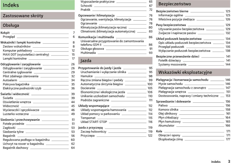 Oświetlenie wnętrza 44 Widoczność 45 Wycieraczki i spryskiwacze 46 Lusterko wsteczne 49 Siedzenia i przechowywanie 51 Fotele przednie 51 Zagłówki 53 Siedzenia tylne 53 Bagażnik 56 Regulowana podłoga