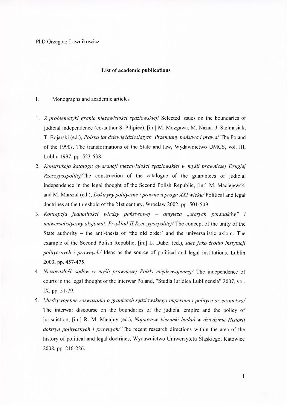 ), Polska lat dziewięćdziesiątych. Przemiany państwa i prawa! The Poland of the 1990s. The transformations of the State and law, Wydawnictwo UMCS, vol. III, Lublin 1997, pp. 523-538. 2.