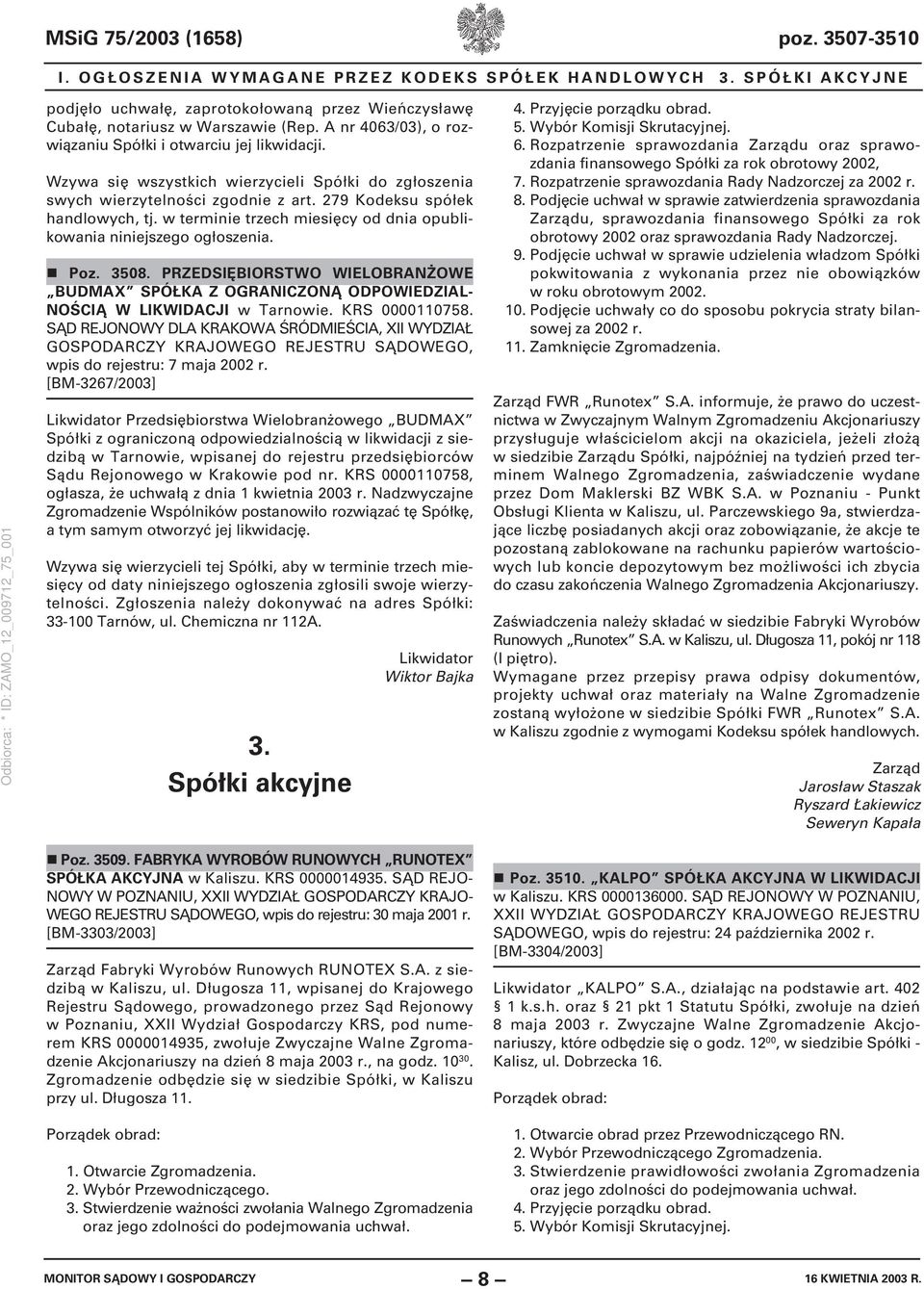 w terminie trzech miesięcy od dnia opublikowania niniejszego ogłoszenia. Poz. 3508. PRZEDSIĘBIORSTWO WIELOBRANŻOWE BUDMAX SPÓŁKA Z OGRANICZONĄ ODPOWIEDZIAL- NOŚCIĄ W LIKWIDACJI w Tarnowie.