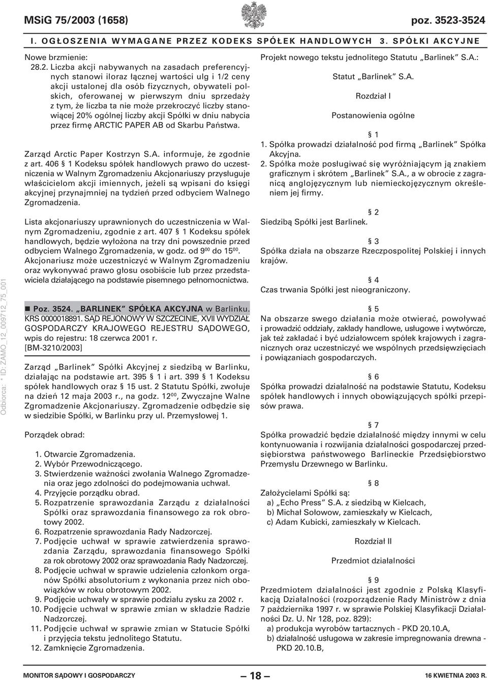 -3524 I. OGŁOSZENIA WYMAGANE PRZEZ KODEKS SPÓŁEK HANDLOWYCH 3. SPÓŁKI AKCYJNE Nowe brzmienie: 28.2. Liczba akcji nabywanych na zasadach preferencyjnych stanowi iloraz łącznej wartości ulg i 1/2 ceny