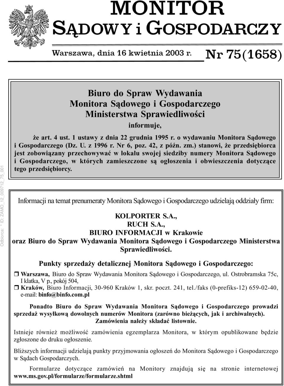 ) stanowi, że przedsiębiorca jest zobowiązany przechowywać w lokalu swojej siedziby numery Monitora Sądowego i Gospodarczego, w których zamieszczone są ogłoszenia i obwieszczenia dotyczące tego