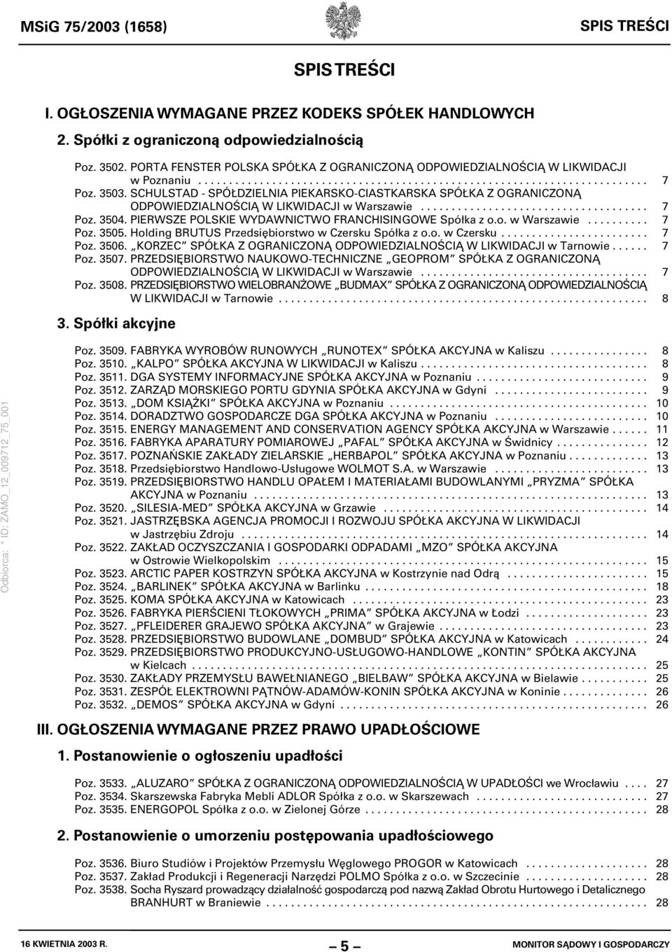 SCHULSTAD - SPÓŁDZIELNIA PIEKARSKO-CIASTKARSKA SPÓŁKA Z OGRANICZONĄ ODPOWIEDZIALNOŚCIĄ W LIKWIDACJI w Warszawie..................................... 7 Poz. 3504.