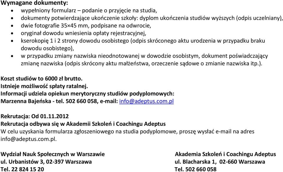 zmiany nazwiska nieodnotowanej w dowodzie osobistym, dokument poświadczający zmianę nazwiska (odpis skrócony aktu małżeostwa, orzeczenie sądowe o zmianie nazwiska itp.).