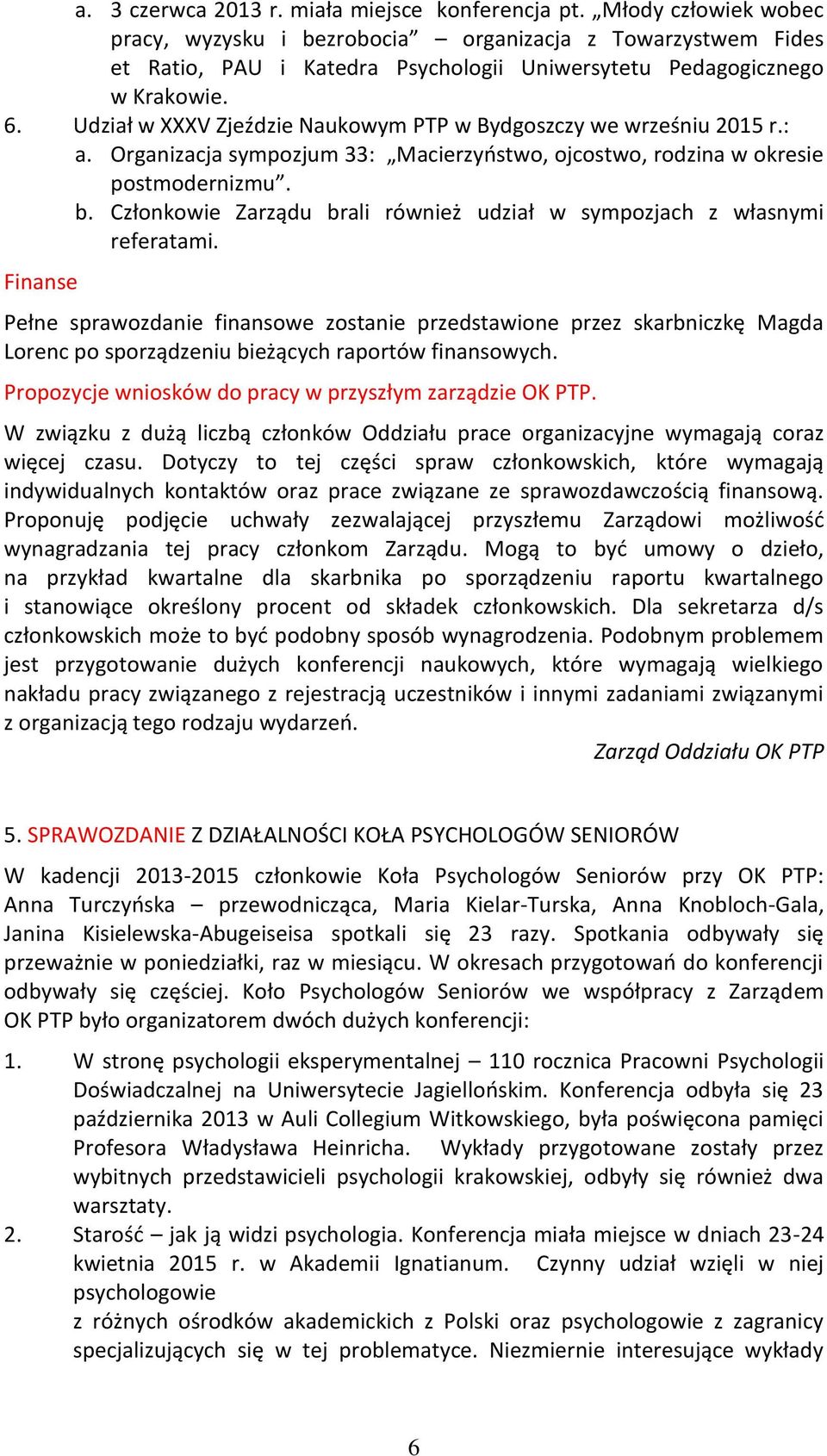 Udział w XXXV Zjeździe Naukowym PTP w Bydgoszczy we wrześniu 2015 r.: a. Organizacja sympozjum 33: Macierzyństwo, ojcostwo, rodzina w okresie postmodernizmu. b.