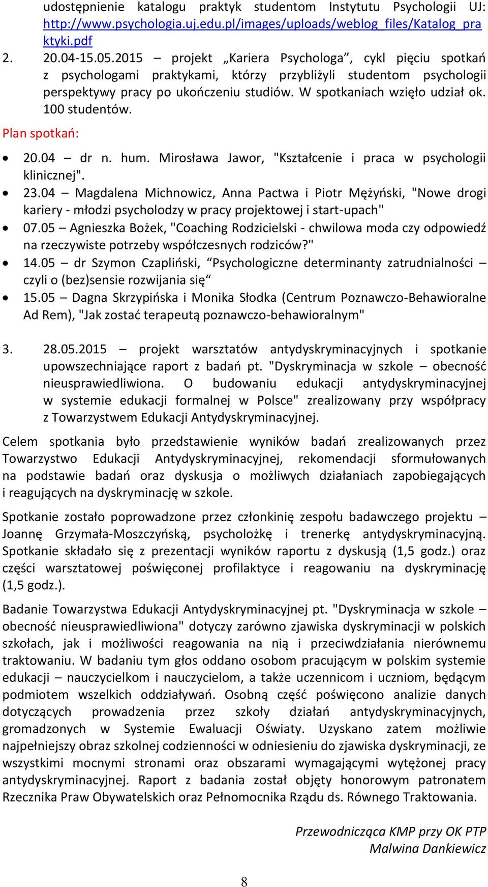 100 studentów. Plan spotkań: 20.04 dr n. hum. Mirosława Jawor, "Kształcenie i praca w psychologii klinicznej". 23.