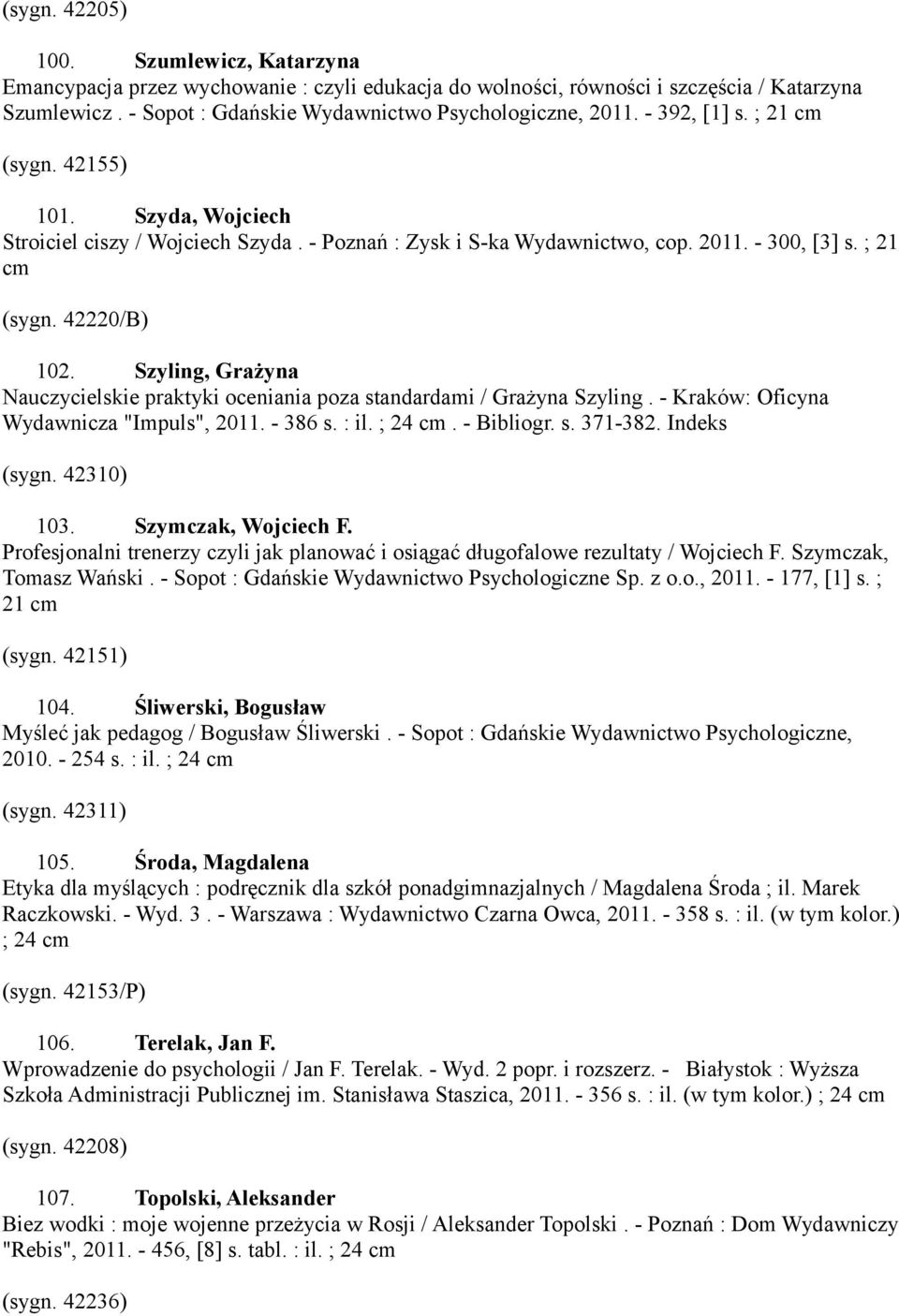 Szyling, Grażyna Nauczycielskie praktyki oceniania poza standardami / Grażyna Szyling. - Kraków: Oficyna Wydawnicza "Impuls", 2011. - 386 s. : il. ; 24 cm. - Bibliogr. s. 371-382. Indeks (sygn.