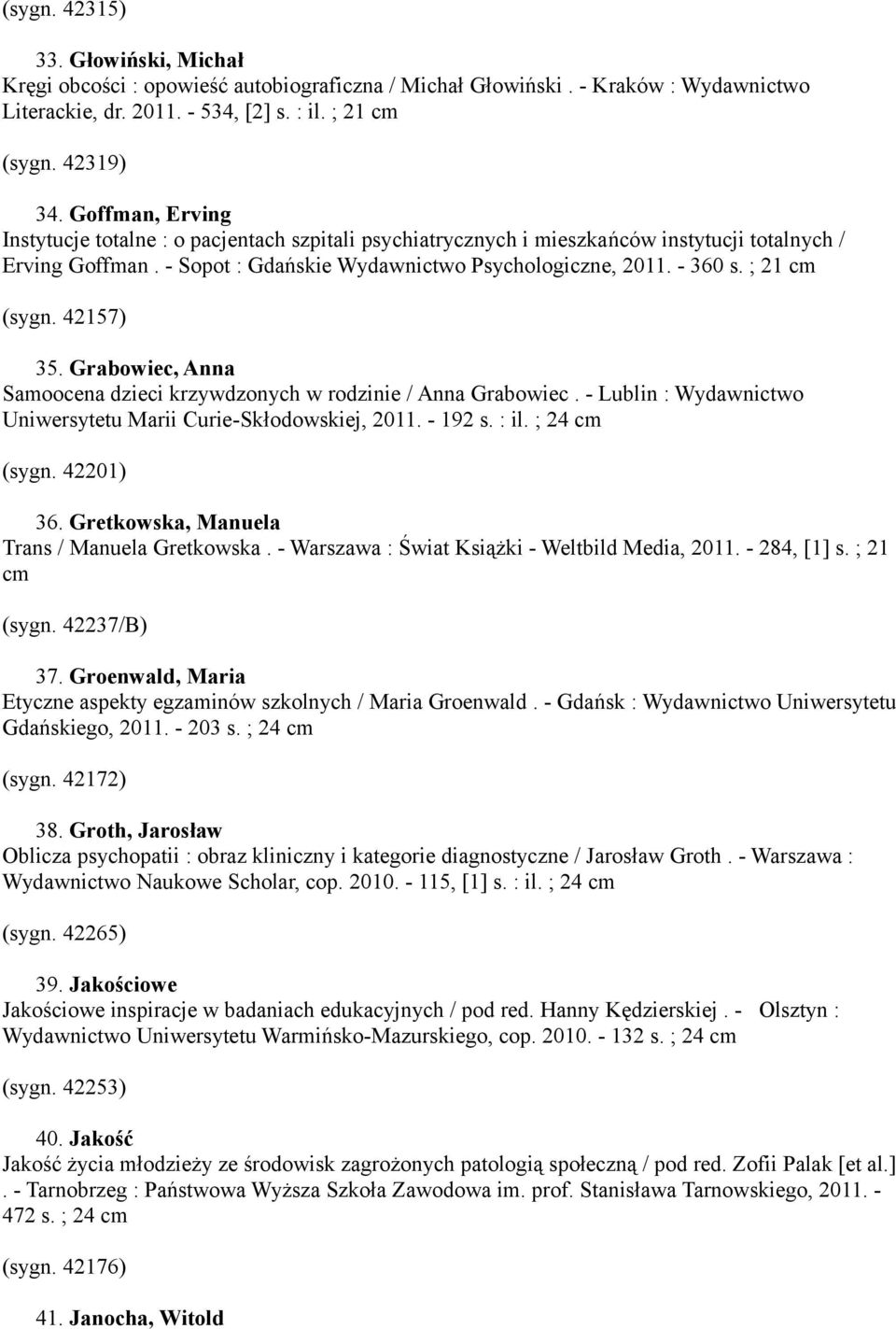 ; 21 cm (sygn. 42157) 35. Grabowiec, Anna Samoocena dzieci krzywdzonych w rodzinie / Anna Grabowiec. - Lublin : Wydawnictwo Uniwersytetu Marii Curie-Skłodowskiej, 2011. - 192 s. : il. ; 24 cm (sygn.