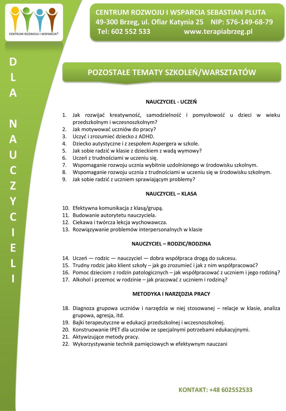 ziecko autystyczne i z zespołem spergera w szkole. 5. Jak sobie radzid w klasie z dzieckiem z wadą wymowy? 6. czeo z trudnościami w uczeniu się. 7.