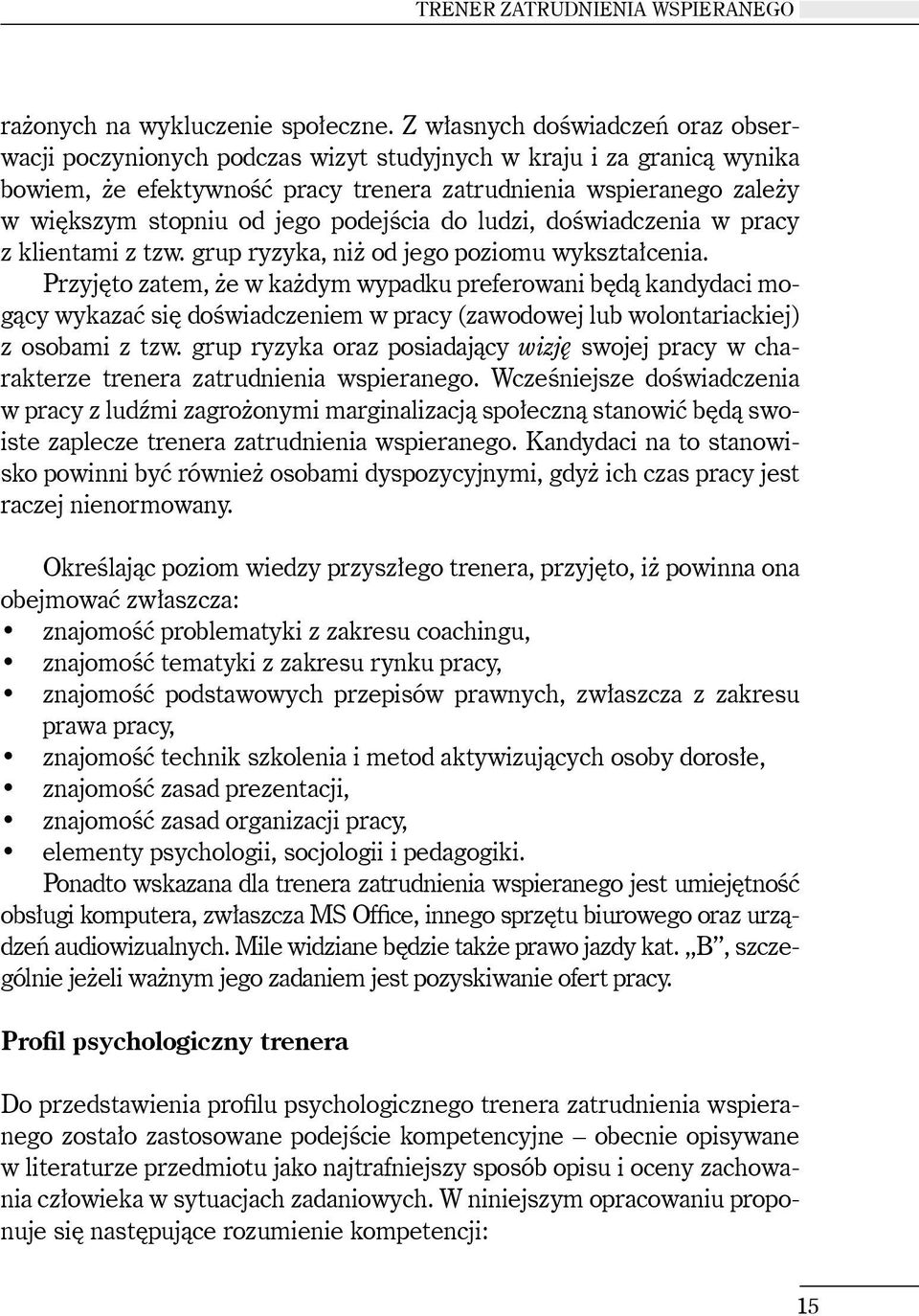 jego podejścia do ludzi, doświadczenia w pracy z klientami z tzw. grup ryzyka, niż od jego poziomu wykształcenia.