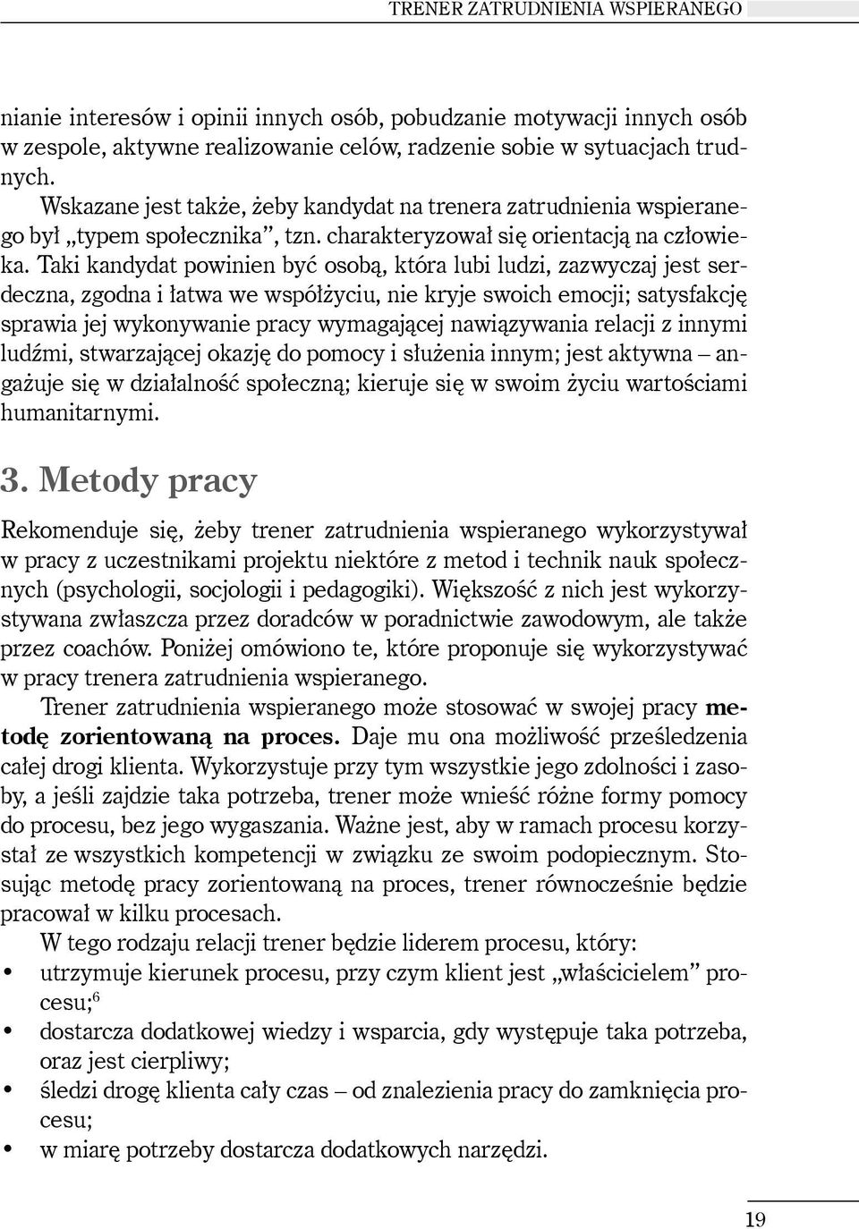 Taki kandydat powinien być osobą, która lubi ludzi, zazwyczaj jest serdeczna, zgodna i łatwa we współżyciu, nie kryje swoich emocji; satysfakcję sprawia jej wykonywanie pracy wymagającej nawiązywania