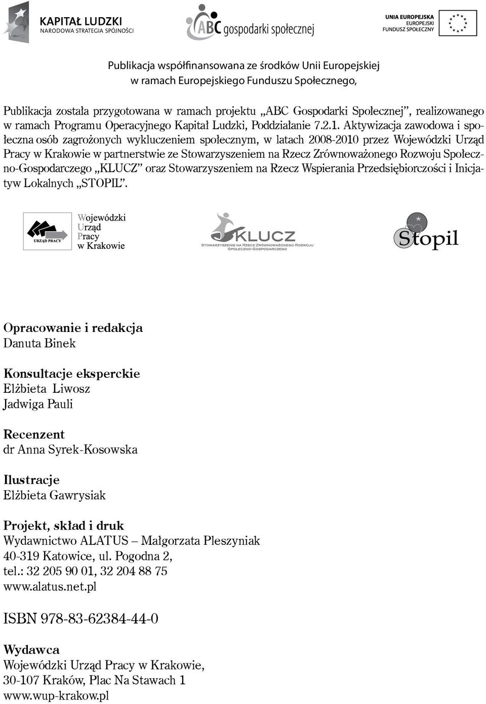 Aktywizacja zawodowa i społeczna osób zagrożonych wykluczeniem społecznym, w latach 2008-2010 przez Wojewódzki Urząd Pracy w Krakowie w partnerstwie ze Stowarzyszeniem na Rzecz Zrównoważonego Rozwoju