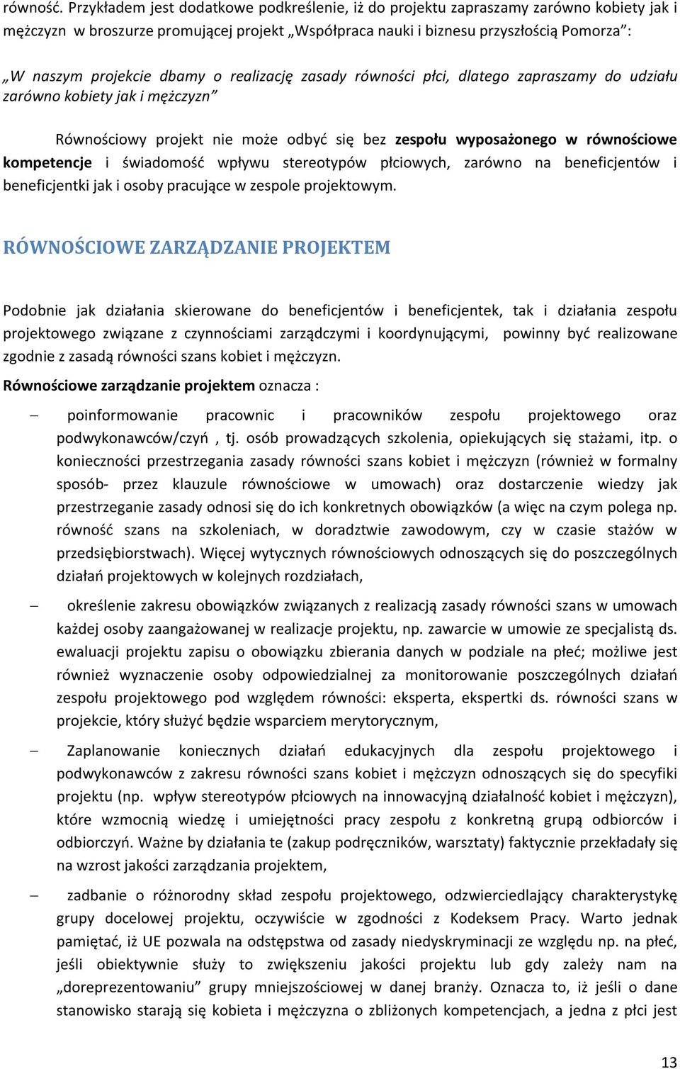 dbamy o realizację zasady równości płci, dlatego zapraszamy do udziału zarówno kobiety jak i mężczyzn Równościowy projekt nie może odbyć się bez zespołu wyposażonego w równościowe kompetencje i