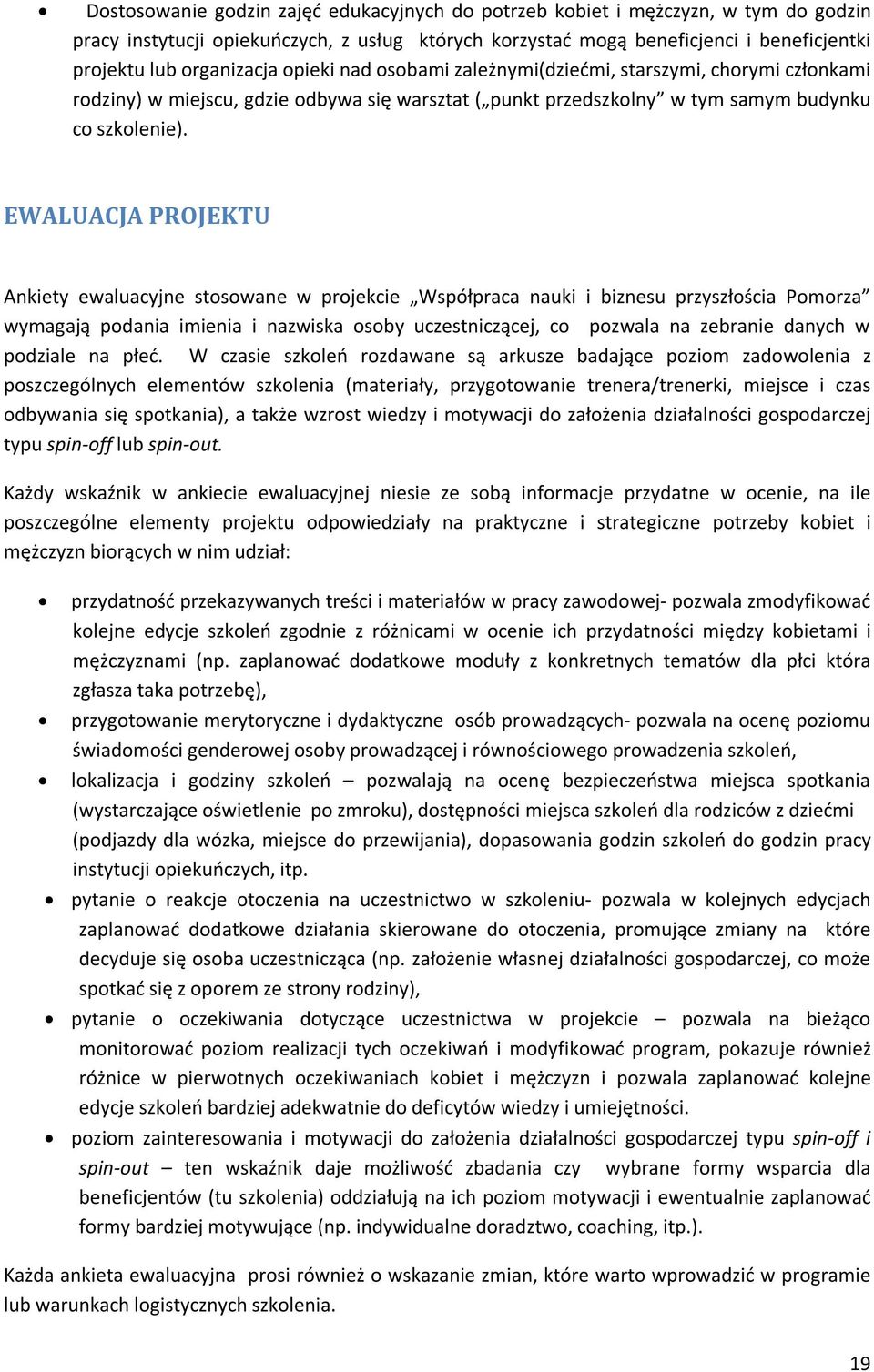 EWALUACJA PROJEKTU Ankiety ewaluacyjne stosowane w projekcie Współpraca nauki i biznesu przyszłościa Pomorza wymagają podania imienia i nazwiska osoby uczestniczącej, co pozwala na zebranie danych w