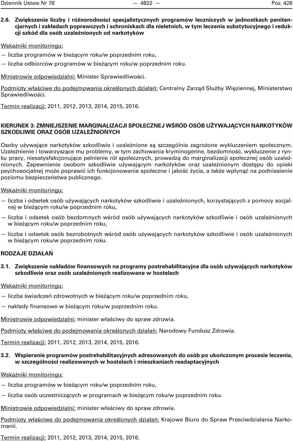 redukcji szkód dla osób uzależnionych od narkotyków liczba programów w bieżącym roku/w poprzednim roku, liczba odbiorców programów w bieżącym roku/w poprzednim roku.