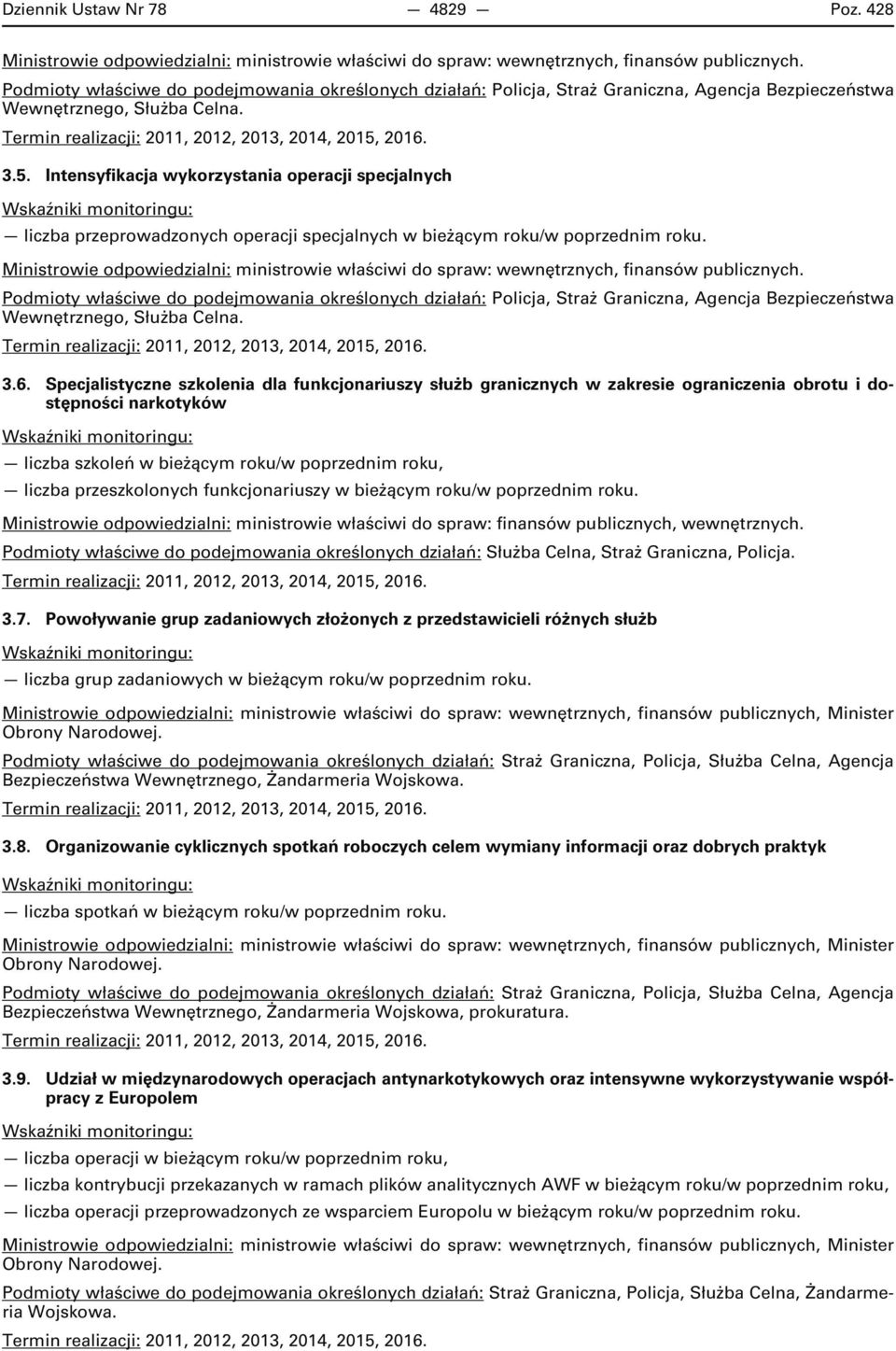 Intensyfikacja wykorzystania operacji specjalnych liczba przeprowadzonych operacji specjalnych w bieżącym roku/w poprzednim roku.