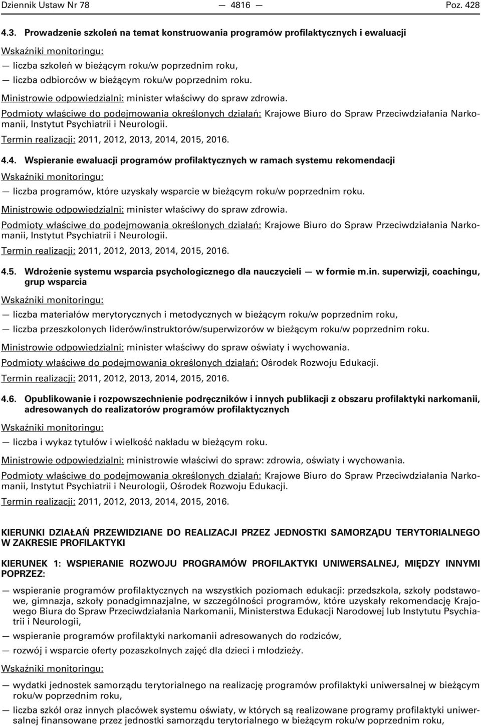 Instytut Psychiatrii i Neurologii. 4.4. Wspieranie ewaluacji programów profilaktycznych w ramach systemu rekomendacji liczba programów, które uzyskały wsparcie w bieżącym roku/w poprzednim roku.