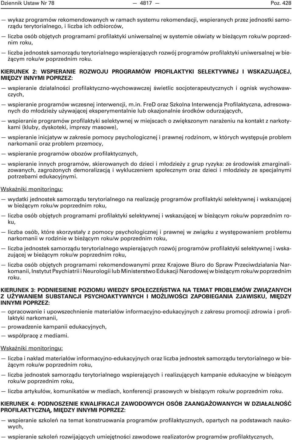 uniwersalnej w systemie oświaty w bieżącym roku/w poprzednim roku, liczba jednostek samorządu terytorialnego wspierających rozwój programów profilaktyki uniwersalnej w bieżącym roku/w poprzednim roku.