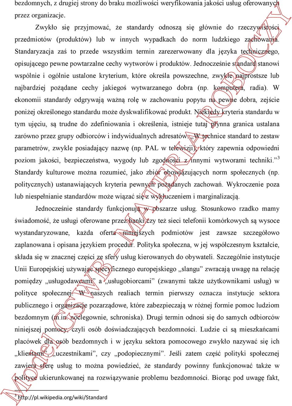 Standaryzacja zaś to przede wszystkim termin zarezerwowany dla języka technicznego, opisującego pewne powtarzalne cechy wytworów i produktów.