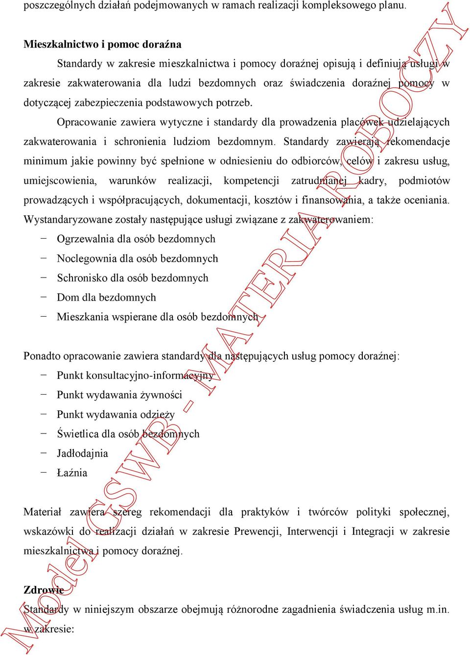 dotyczącej zabezpieczenia podstawowych potrzeb. Opracowanie zawiera wytyczne i standardy dla prowadzenia placówek udzielających zakwaterowania i schronienia ludziom bezdomnym.