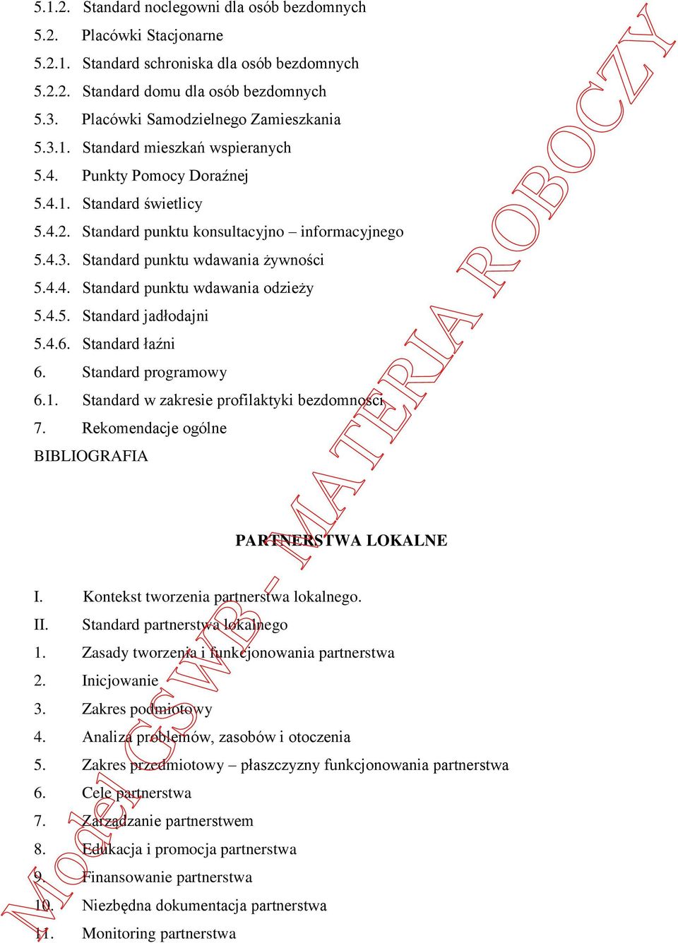 4.4. Standard punktu wdawania odzieży 5.4.5. Standard jadłodajni 5.4.6. Standard łaźni 6. Standard programowy 6.1. Standard w zakresie profilaktyki bezdomności 7.